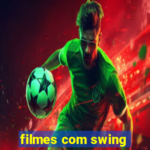 filmes com swing